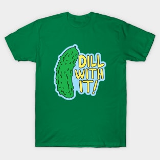 Dill With It T-Shirt